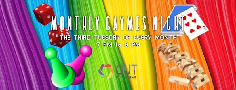 A large banner of rainbow coloured vertical textured stripes. There is white text that reads "Monthly Gaymes Night, the third Tuesday of every month, 7pm-9pm". There are various game related objects scattered across, a pair of red dice top left, a deck of cards top right, jenga blocks bottom right, and Sorry! lime and pink board pieces on bottom left. There is an Out on the Shelf logo with a rainbow circle placed in the middle bottom of the banner. 